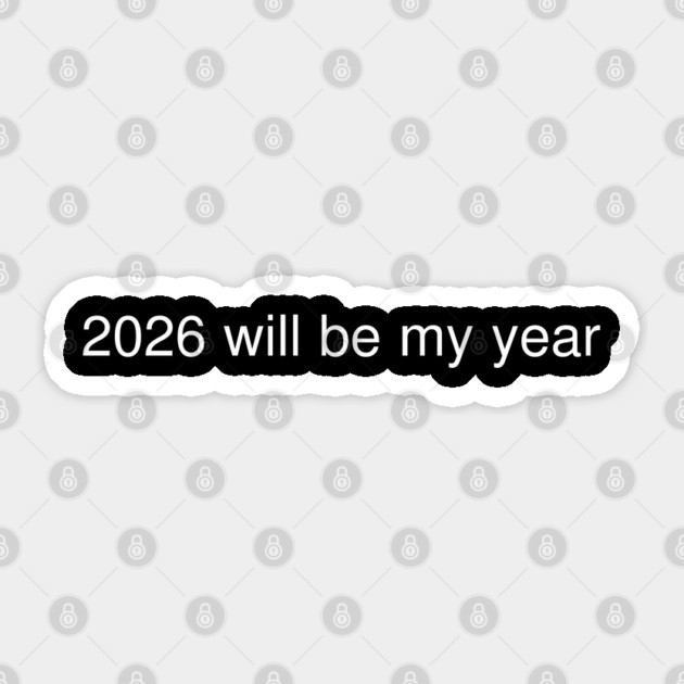 2026 Will Be My Year Sticker by Creatifly Graphic Tees