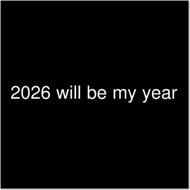 2026 Will Be My Year Wall Art by Creatifly Graphic Tees