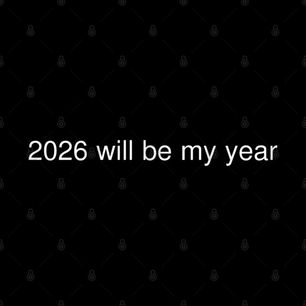 2026 Will Be My Year by Creatifly Graphic Tees
