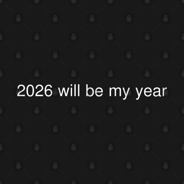 2026 Will Be My Year by Creatifly Graphic Tees