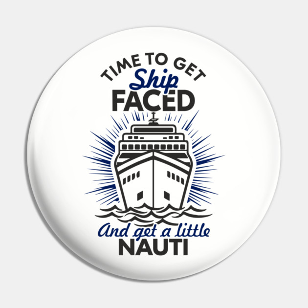 Time to Get Ship Faced and a Little Nauti Cruise Humor Pin by Anticorporati