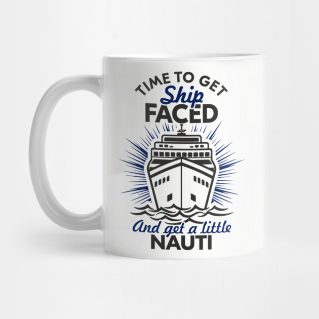 Time to Get Ship Faced and a Little Nauti Cruise Humor by Anticorporati