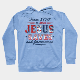 From 1776 to 2026 JESUS SAVES and forevermore Hoodie