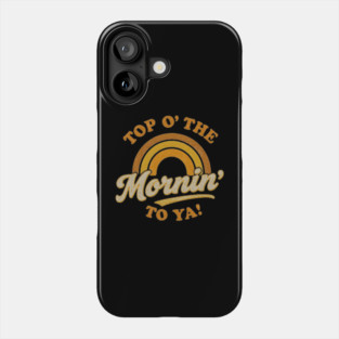 Top O' The Mornin' To Ya Phone Case