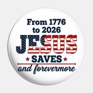 From 1776 to 2026 JESUS SAVES and forevermore Pin