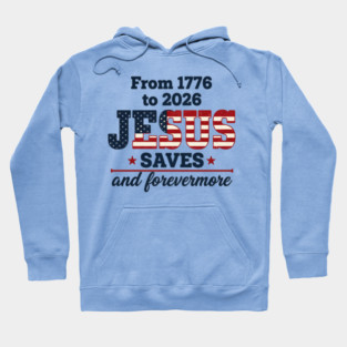 From 1776 to 2026 JESUS SAVES and forevermore Hoodie