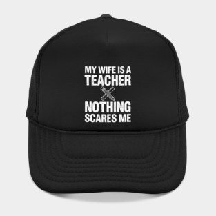 My Wife Is A Teacher Nothing Scares Me Funny Wife Hat