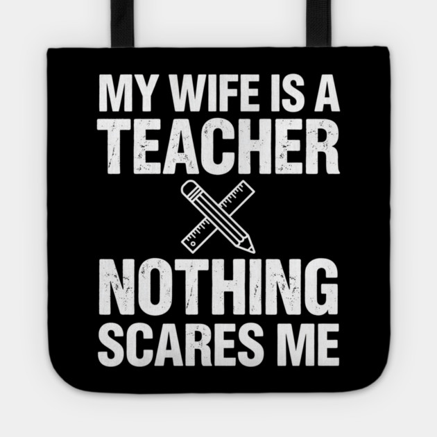 My Wife Is A Teacher Nothing Scares Me Funny Wife Tote by ArtistTee ⭐⭐⭐⭐⭐