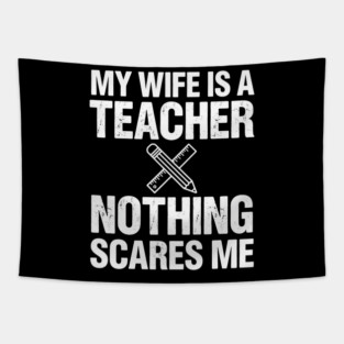 My Wife Is A Teacher Nothing Scares Me Funny Wife Tapestry