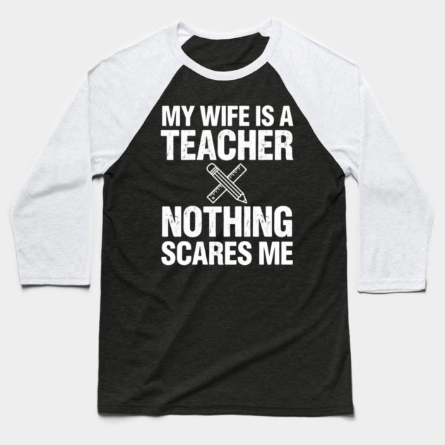 My Wife Is A Teacher Nothing Scares Me Funny Wife Baseball T-Shirt by ArtistTee ⭐⭐⭐⭐⭐