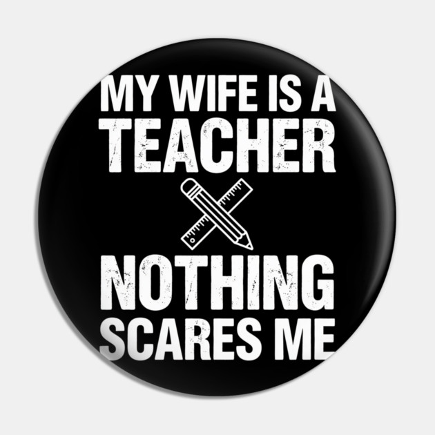 My Wife Is A Teacher Nothing Scares Me Funny Wife Pin by ArtistTee ⭐⭐⭐⭐⭐