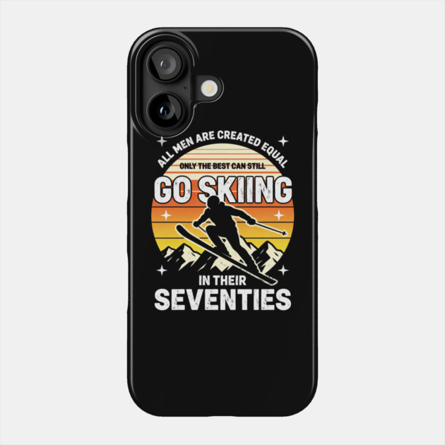 All Men Are Created Equal Only The Best Can Still Go Skiing In Their Seventies Phone Case by ArtistTee ⭐⭐⭐⭐⭐