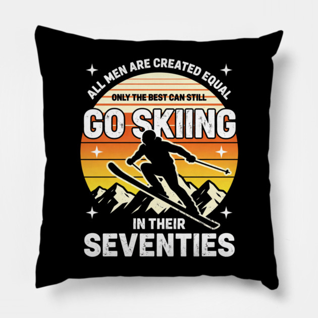 All Men Are Created Equal Only The Best Can Still Go Skiing In Their Seventies Pillow by ArtistTee ⭐⭐⭐⭐⭐