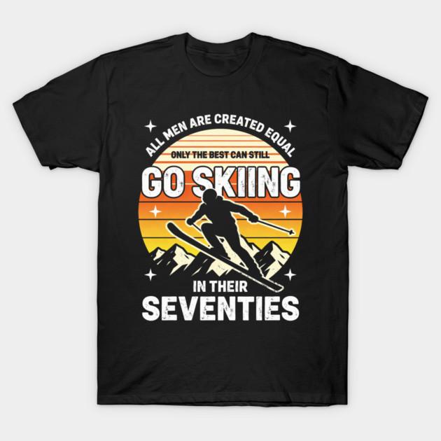 All Men Are Created Equal Only The Best Can Still Go Skiing In Their Seventies T-Shirt by ArtistTee ⭐⭐⭐⭐⭐