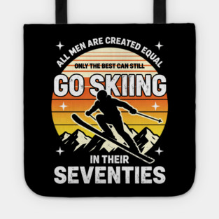 All Men Are Created Equal Only The Best Can Still Go Skiing In Their Seventies Tote