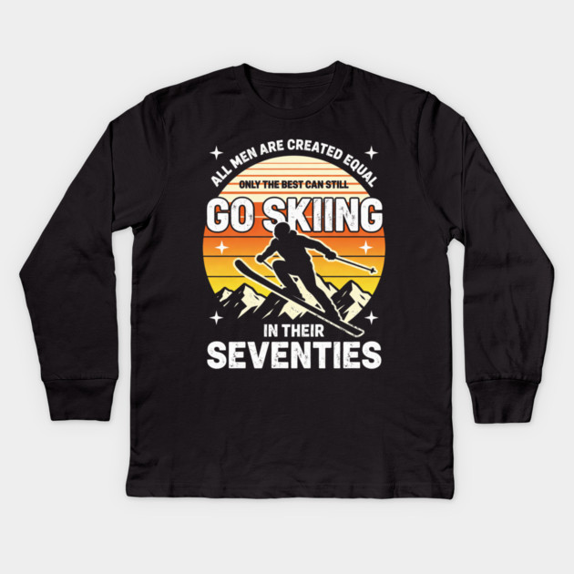All Men Are Created Equal Only The Best Can Still Go Skiing In Their Seventies Kids Long Sleeve T-Shirt by ArtistTee ⭐⭐⭐⭐⭐