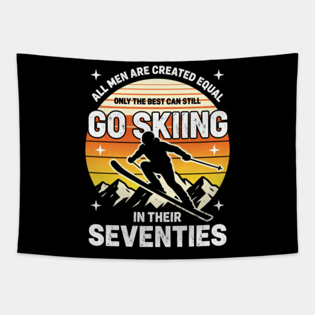 All Men Are Created Equal Only The Best Can Still Go Skiing In Their Seventies Tapestry by ArtistTee ⭐⭐⭐⭐⭐