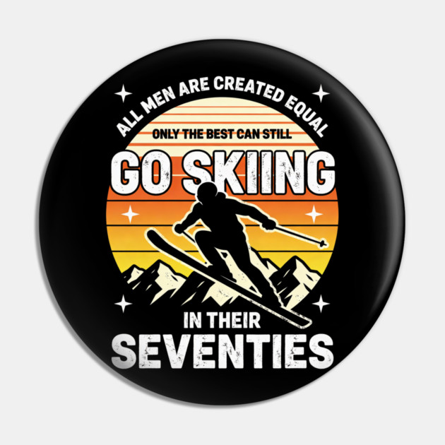 All Men Are Created Equal Only The Best Can Still Go Skiing In Their Seventies Pin by ArtistTee ⭐⭐⭐⭐⭐