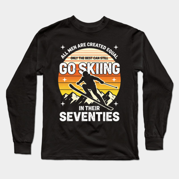 All Men Are Created Equal Only The Best Can Still Go Skiing In Their Seventies Long Sleeve T-Shirt by ArtistTee ⭐⭐⭐⭐⭐