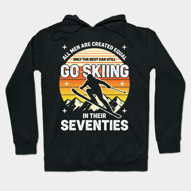 All Men Are Created Equal Only The Best Can Still Go Skiing In Their Seventies Hoodie by ArtistTee ⭐⭐⭐⭐⭐