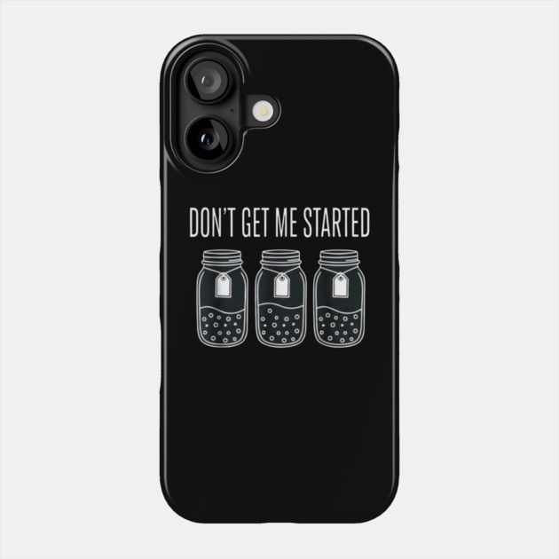 Don't Get Me Started Jars Funny Sarcastic Phone Case by ArtistTee ⭐⭐⭐⭐⭐