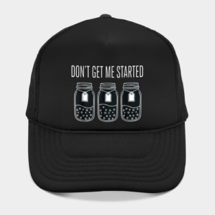 Don't Get Me Started Jars Funny Sarcastic Hat