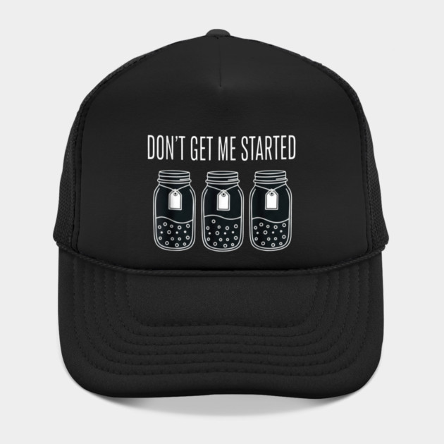 Don't Get Me Started Jars Funny Sarcastic by ArtistTee ⭐⭐⭐⭐⭐