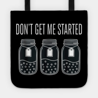 Don't Get Me Started Jars Funny Sarcastic Tote