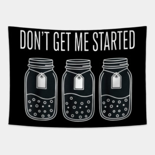 Don't Get Me Started Jars Funny Sarcastic Tapestry
