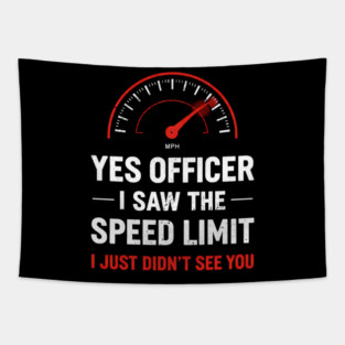 Yes Officer I Saw The Speed Limit I Just Didn't See You Tapestry