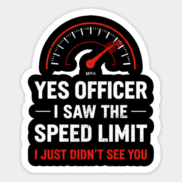 Yes Officer I Saw The Speed Limit I Just Didn't See You Magnet by ArtistTee ⭐⭐⭐⭐⭐