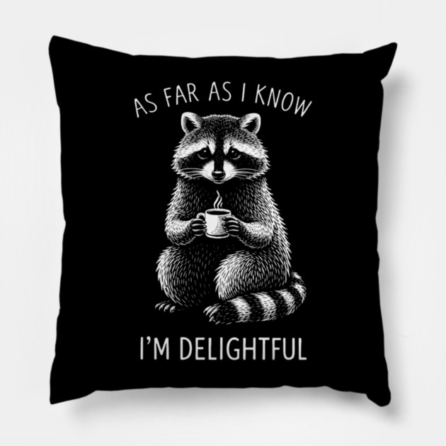 As Far As I Know I'm Delightful Funny Raccoon Pillow by ArtistTee ⭐⭐⭐⭐⭐