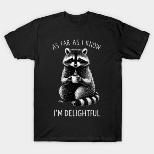 As Far As I Know I'm Delightful Funny Raccoon T-Shirt