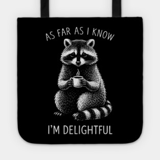 As Far As I Know I'm Delightful Funny Raccoon Tote