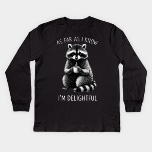 As Far As I Know I'm Delightful Funny Raccoon Kids Long Sleeve T-Shirt
