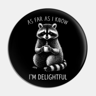As Far As I Know I'm Delightful Funny Raccoon Pin
