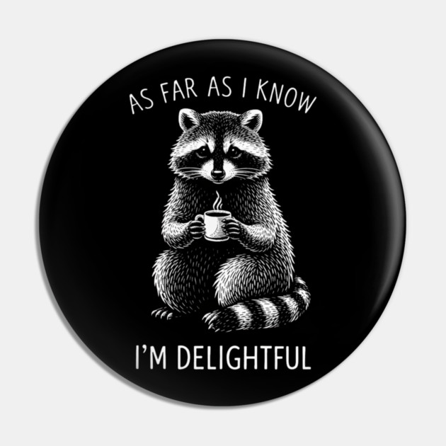 As Far As I Know I'm Delightful Funny Raccoon Pin by ArtistTee ⭐⭐⭐⭐⭐