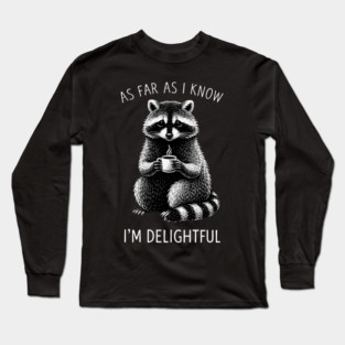 As Far As I Know I'm Delightful Funny Raccoon Long Sleeve T-Shirt