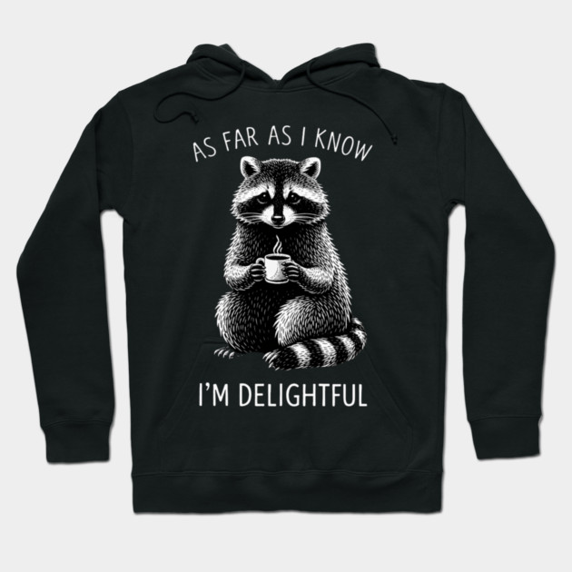 As Far As I Know I'm Delightful Funny Raccoon Hoodie by ArtistTee ⭐⭐⭐⭐⭐