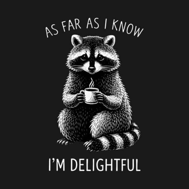 As Far As I Know I'm Delightful Funny Raccoon by ArtistTee ⭐⭐⭐⭐⭐