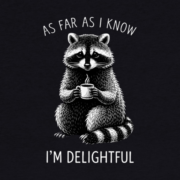 As Far As I Know I'm Delightful Funny Raccoon by ArtistTee ⭐⭐⭐⭐⭐
