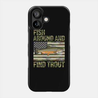Fish Around And Find Trout American Flag Camouflage Fisherman Phone Case