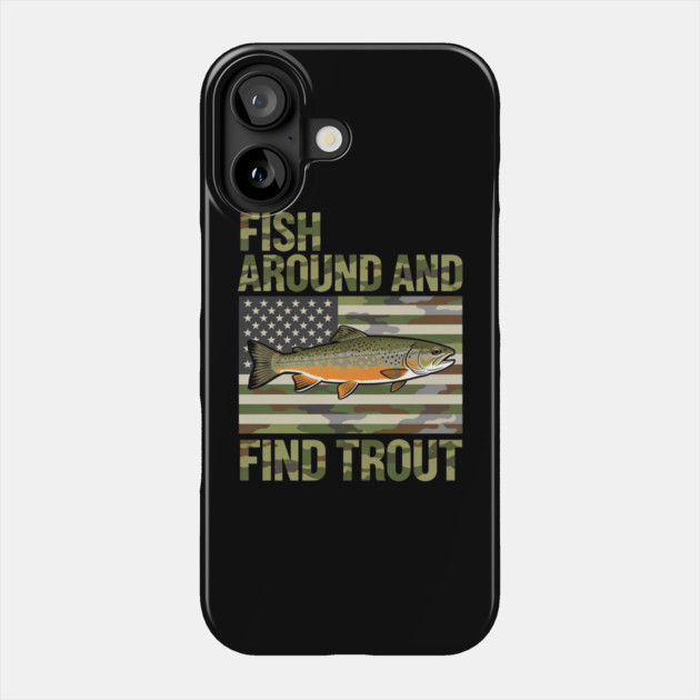 Fish Around And Find Trout American Flag Camouflage Fisherman Phone Case by ArtistTee ⭐⭐⭐⭐⭐