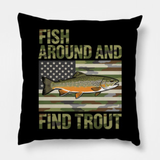 Fish Around And Find Trout American Flag Camouflage Fisherman Pillow