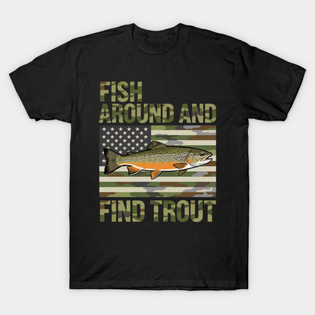Fish Around And Find Trout American Flag Camouflage Fisherman T-Shirt by ArtistTee ⭐⭐⭐⭐⭐