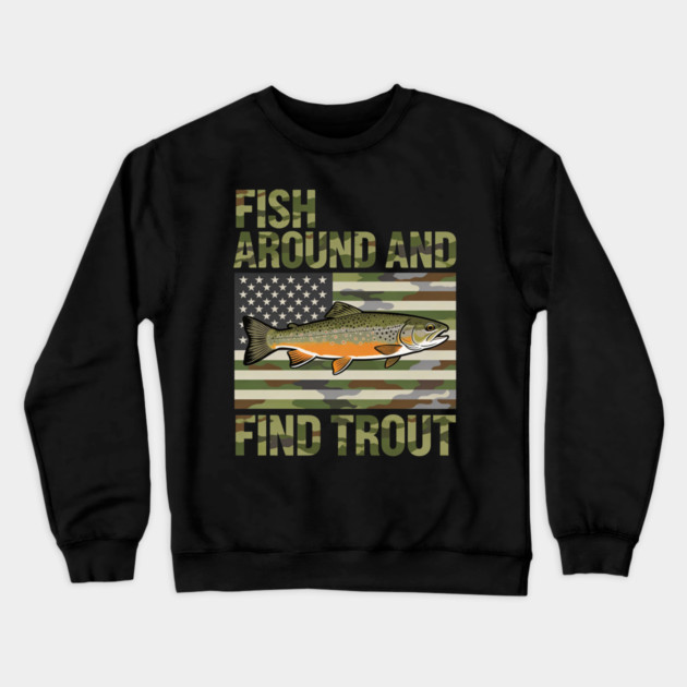 Fish Around And Find Trout American Flag Camouflage Fisherman Crewneck Sweatshirt by ArtistTee ⭐⭐⭐⭐⭐