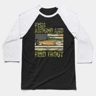 Fish Around And Find Trout American Flag Camouflage Fisherman Baseball T-Shirt