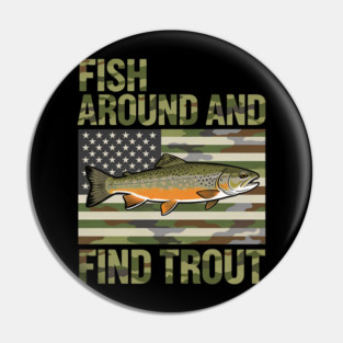 Fish Around And Find Trout American Flag Camouflage Fisherman Pin