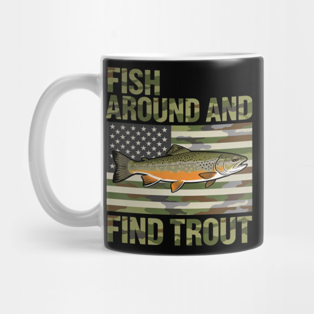 Fish Around And Find Trout American Flag Camouflage Fisherman by ArtistTee ⭐⭐⭐⭐⭐