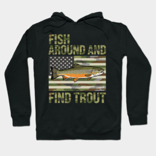 Fish Around And Find Trout American Flag Camouflage Fisherman Hoodie